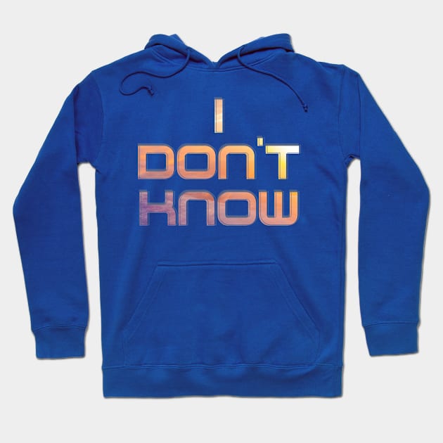 I don't know Hoodie by afternoontees